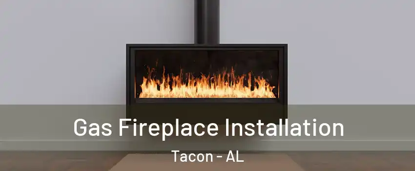 Gas Fireplace Installation Tacon - AL