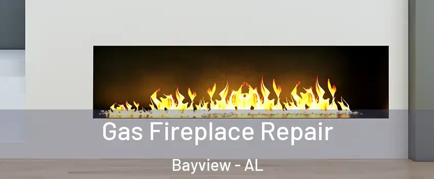 Gas Fireplace Repair Bayview - AL