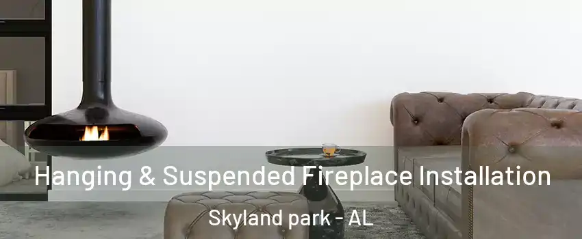 Hanging & Suspended Fireplace Installation Skyland park - AL