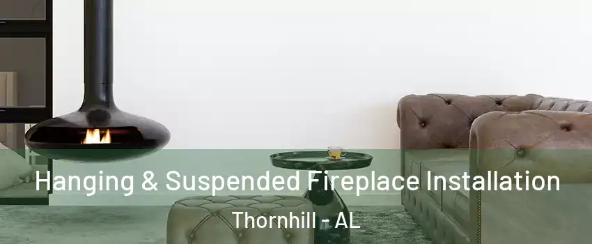 Hanging & Suspended Fireplace Installation Thornhill - AL