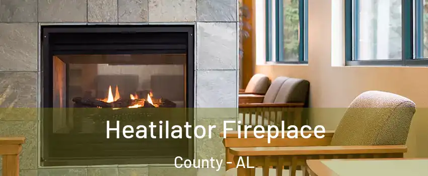 Heatilator Fireplace County - AL