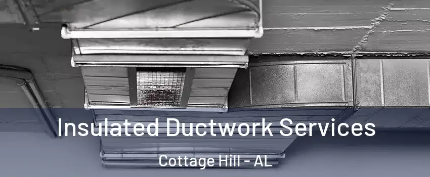 Insulated Ductwork Services Cottage Hill - AL