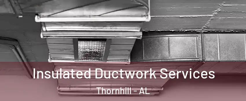 Insulated Ductwork Services Thornhill - AL