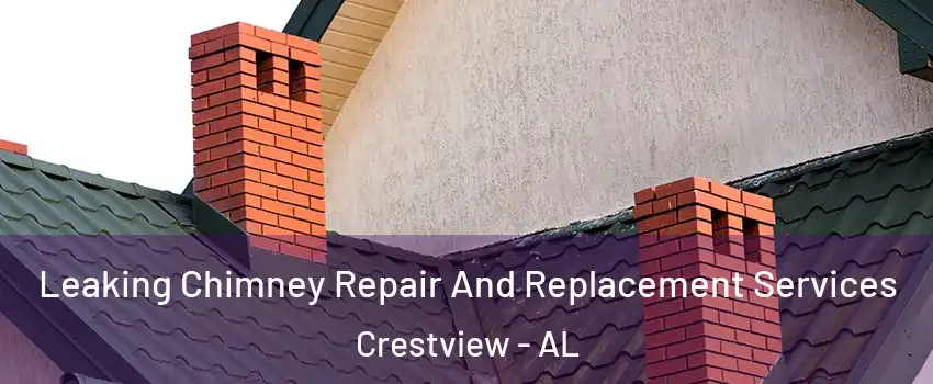 Leaking Chimney Repair And Replacement Services Crestview - AL