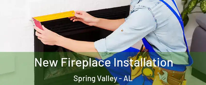 New Fireplace Installation Spring Valley - AL