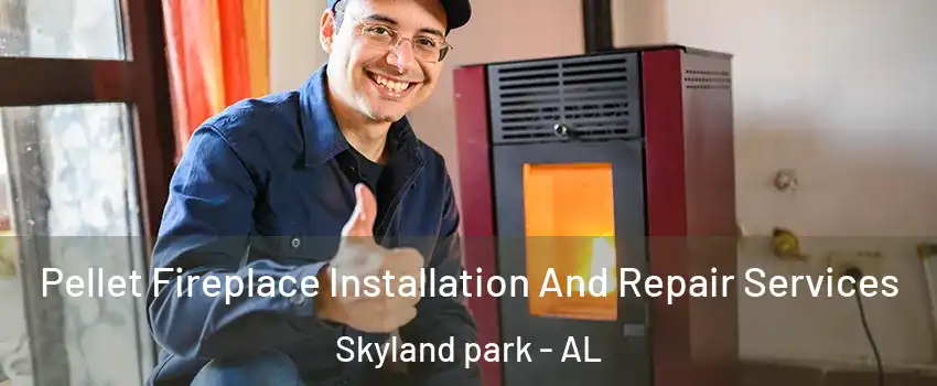 Pellet Fireplace Installation And Repair Services Skyland park - AL