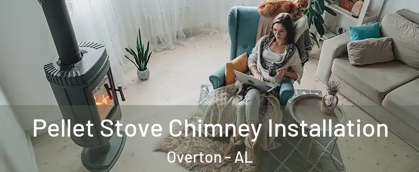 Pellet Stove Chimney Installation Overton - AL