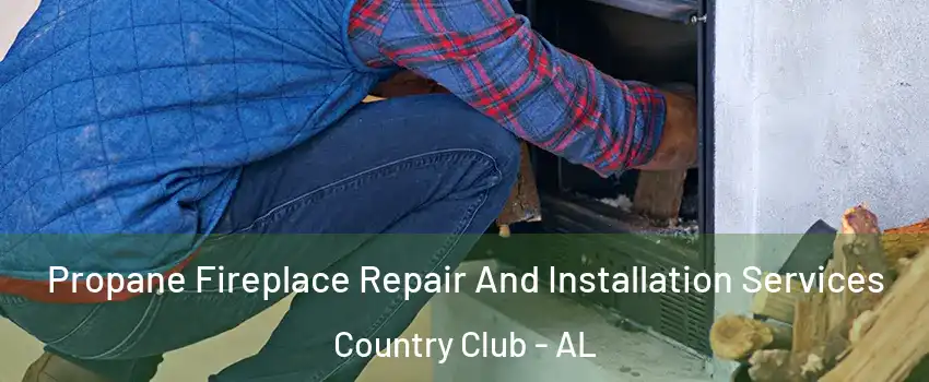 Propane Fireplace Repair And Installation Services Country Club - AL