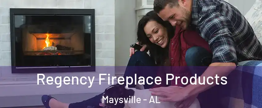 Regency Fireplace Products Maysville - AL