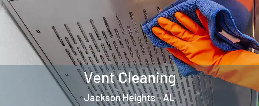 Vent Cleaning Jackson Heights - AL