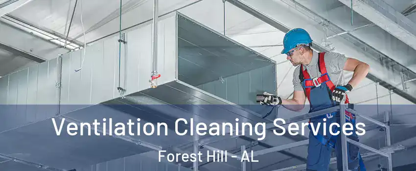 Ventilation Cleaning Services Forest Hill - AL