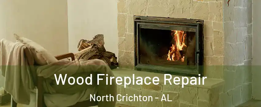 Wood Fireplace Repair North Crichton - AL