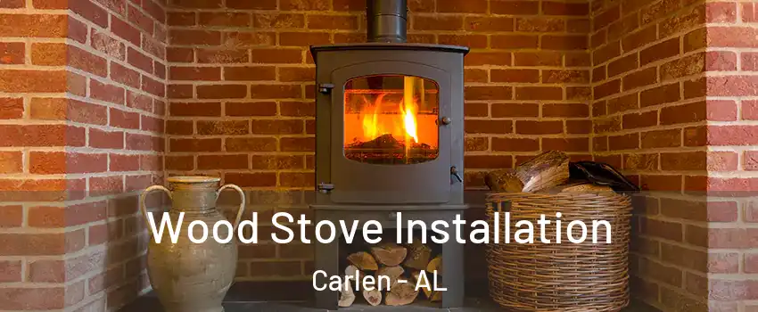 Wood Stove Installation Carlen - AL