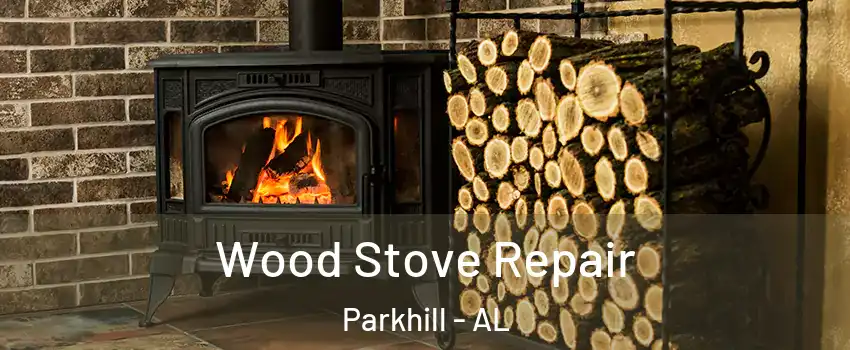 Wood Stove Repair Parkhill - AL